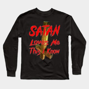 Satan Loves Me This I Know.... Long Sleeve T-Shirt